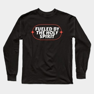 Fueled By The Holy Spirit | Christian Long Sleeve T-Shirt